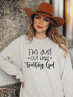 I'm Just Out Here Trusting God Crewneck Sweatshirt