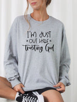 I'm Just Out Here Trusting God Crewneck Sweatshirt