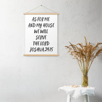 As For Me and My House We Will Serve the Lord  Joshua 24:15 Poster with hangers